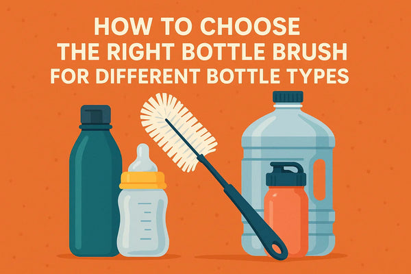 How to Choose the Right Bottle Brush for Different Bottle Types